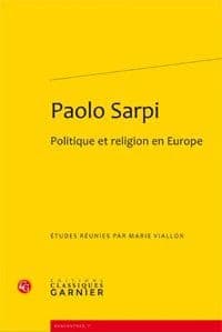 Paolo Sarpi : politique et religion en Europe : [actes du colloque international, Lyon, 21-22 novembre 2008]