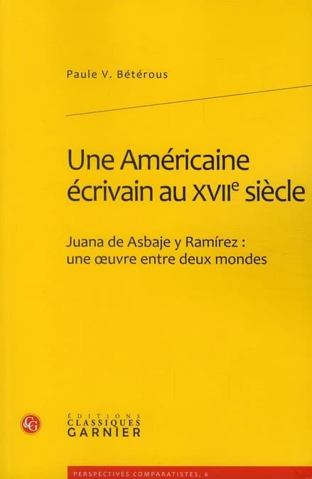 Une Américaine écrivain au XVIIe siècle : Juana de Asbaje y Ramirez, une oeuvre entre deux mondes