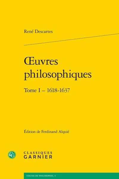 Oeuvres philosophiques. Tome I, 1618-1637 (Éd. corrigée) René Descartes ; textes établis, présentés et annotés par Ferdinand Alquié