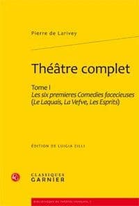 Théâtre complet. Tome I, Les six premières comédies facecieuses