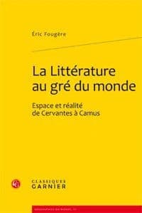 La littérature au gré du monde : espace et réalité de Cervantes à Camus