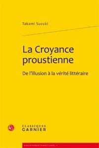 La croyance proustienne : de l'illusion à la vérité littéraire