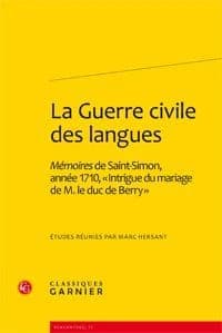 La guerre civile des langues : "Mémoires" de Saint-Simon, année 1710, "Intrigue du mariage de M. le duc de Berry"