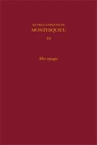 Oeuvres complètes de Montesquieu. 10, Mes voyages