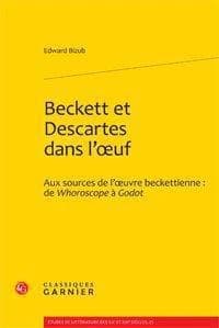 Beckett et Descartes dans l'oeuf : aux sources de l'oeuvre beckettienne, de "Whoroscope" à "Godot"
