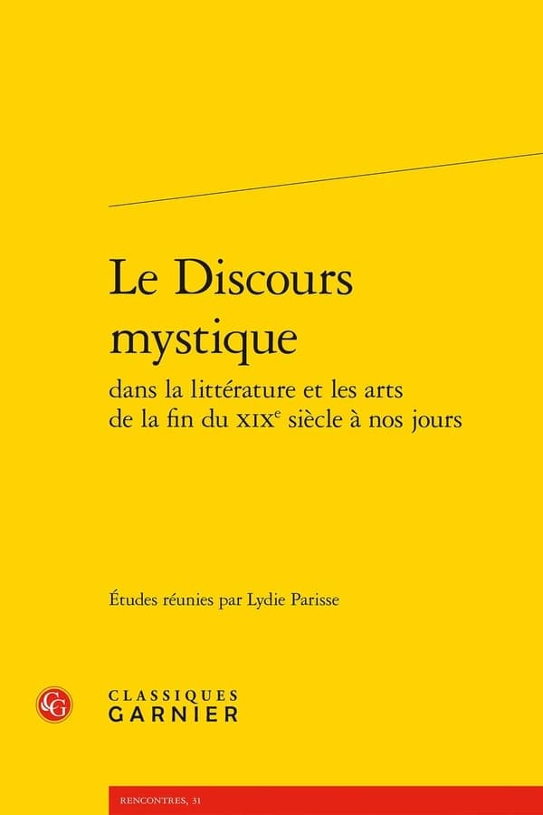 Le discours mystique dans la littérature et les arts de la fin du XIXe siècle à nos jours