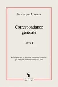 Correspondance générale de J.-J. Rousseau. Tome premier, Rousseau et Mme de Warens ; Rousseau à Venise ; Rousseau à Paris : 1728-1751 ([Reprod. en fac-similé]) [collationnée sur les originaux, annotée et commentée par Théophile Dufour et Pierre-Paul Plan]