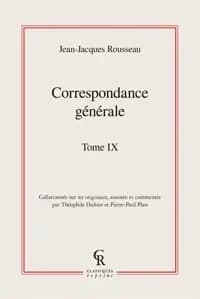 Correspondance générale de J.-J. Rousseau. Tome neuvième, Rousseau à Môtiers : janvier-juin 1763 ([Reprod. en fac-similé]) [collationnée sur les originaux, annotée et commentée par Théophile Dufour et Pierre-Paul Plan]