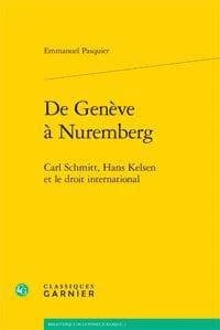 De Genève à Nuremberg : Carl Schmitt, Hans Kelsen et le droit international