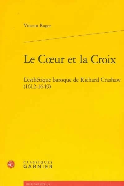 "Le coeur et la croix" : l'esthétique baroque de Richard Crashaw, 1612-1649