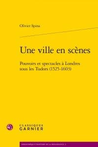 Une ville en scènes : politique et spectacles à Londres sous les Tudor, 1525-1603