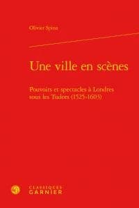 Une ville en scènes : politique et spectacles à Londres sous les Tudor, 1525-1603
