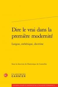 Dire le vrai dans la première modernité : langue, esthétique, doctrine