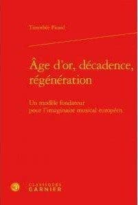 Âge d'or, décadence, régénération : un modèle fondateur pour l'imaginaire musical européen