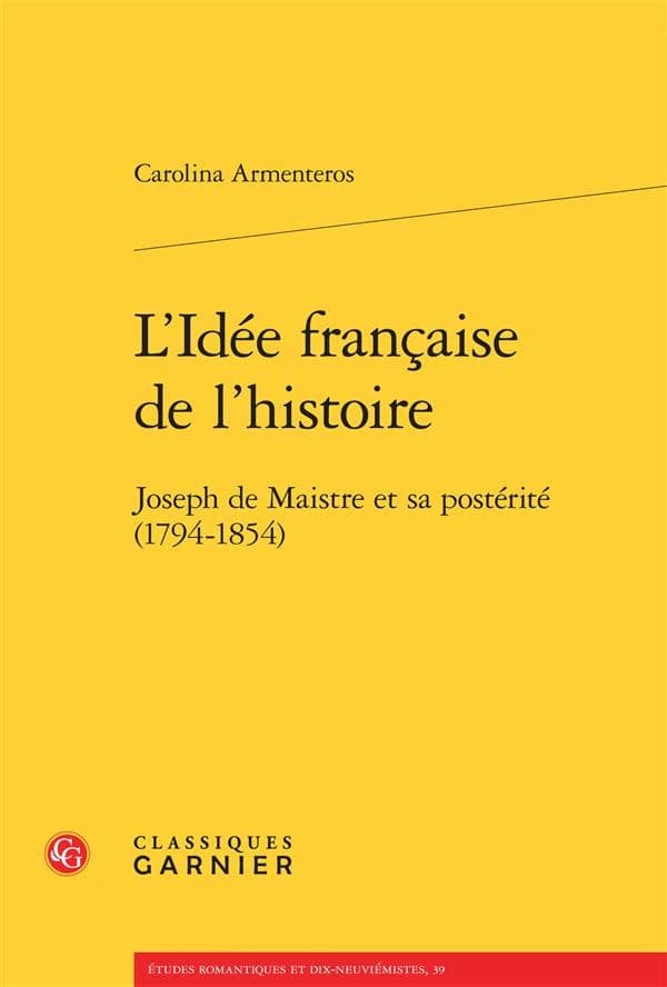 L'idée française de l'histoire : Joseph de Maistre et sa postérité, 1794-1854