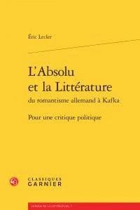 L'absolu et la littérature, du romantisme allemand à Kafka : pour une critique politique