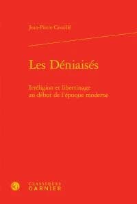 Les déniaisés : irréligion et libertinage au début de l'époque moderne