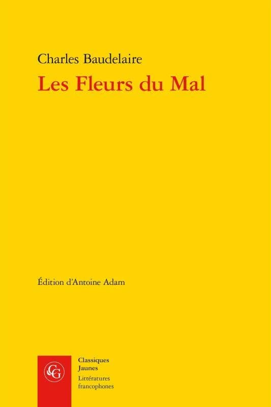 Les fleurs du mal Charles Baudelaire ; édition critique par Antoine Adam