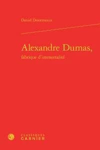 Alexandre Dumas, fabrique d'immortalité