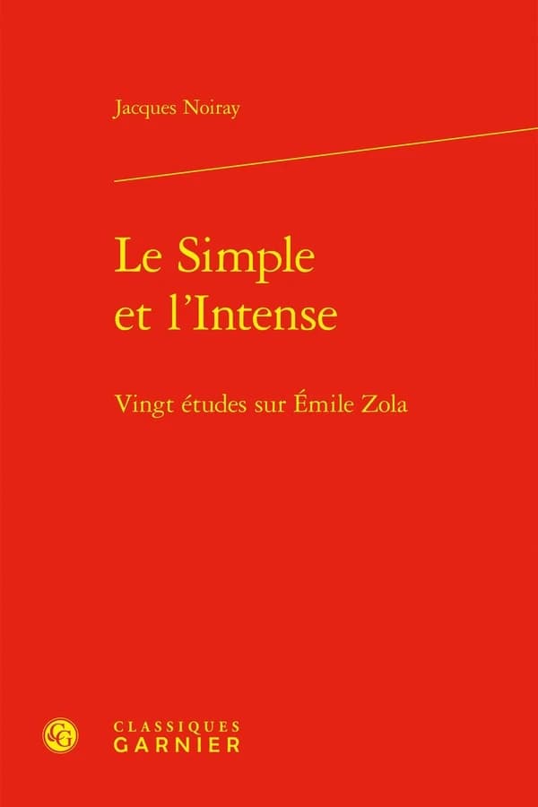 Le simple et l'intense : vingt études sur Émile Zola