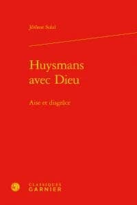 Huysmans avec Dieu : aise et disgrâce