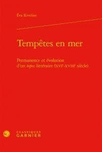 Tempêtes en mer : permanence et évolution d'un topos littéraire, XVIe-XVIIIe siècle