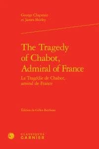 The tragedy of Chabot, admiral of France