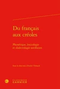 Du français aux créoles : phonétique, lexicologie et dialectologie antillaises