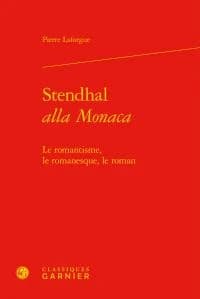 Stendhal, "alla Monaca" : le romantisme, le romanesque, le roman