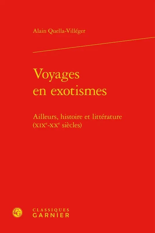 Voyages en exotismes : ailleurs, histoire et littérature, XIXe-XXe siècles