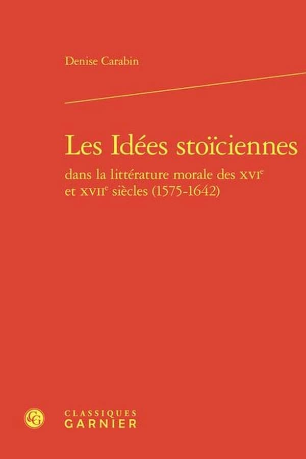 Les idées stoïciennes dans la littérature morale des XVIe et XVIIe siècles, 1575-1642