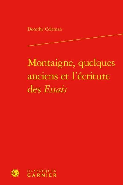 Montaigne, quelques anciens et l'écriture des "Essais" ([Reproduction en fac. similé]) Dorothy Coleman