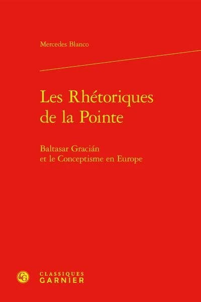 Les rhétoriques de la pointe : Baltasar Gracián et le conceptisme en Europe
