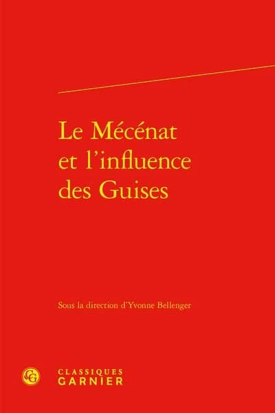 Le Mecenat Et l'Influence Des Guises