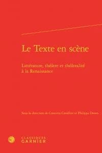 Le texte en scène : littérature, théâtre et théâtralité à la Renaissance