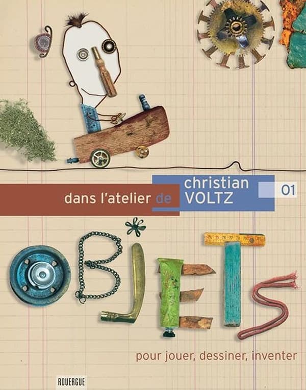 Dans l'atelier de Christian Voltz : pour jouer, dessiner, inventer
