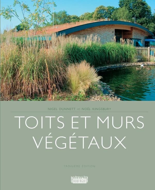 Toits et murs végétaux (3e éd.) Nigel Dunnett et Noël Kingsbury ; traduit de l'anglais par Erika Laïs