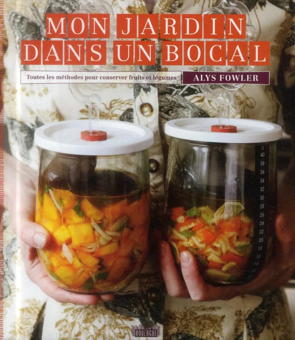 Mon jardin dans un bocal : toutes les méthodes pour conserver fruits et légumes