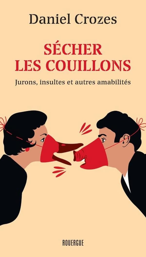 Sécher les couillons : jurons, insultes et autres amabilités