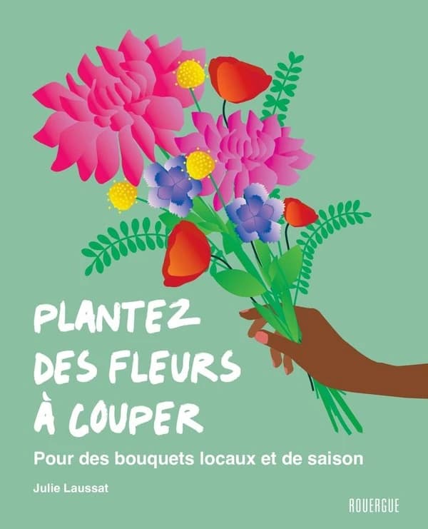 Plantez des fleurs à couper : Pour des bouquets locaux et de saison