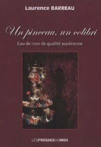 Un pinceau, un colibri : eau de rose de qualité supérieure : roman