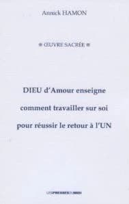 Dieu d'amour enseigne comment travailler sur soi pour réussir le retour à l'Un : oeuvre sacrée