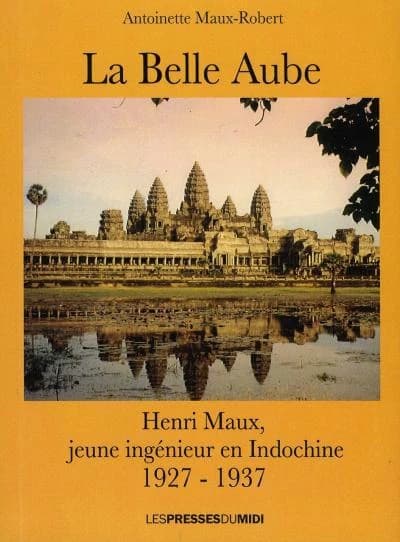 La belle aube : Henri Maux, jeune ingénieur en Indochine, 1927-1937