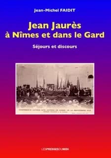 Jean Jaurès à Nîmes et dans le Gard : séjours et discours