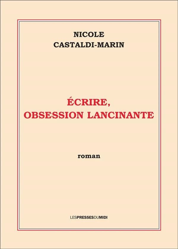 Ecrire, obsession lancinante : roman
