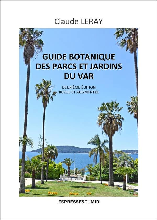 Guide botanique des parcs et jardins du Var (2ème éd. revue et augmentée) Claude Leray