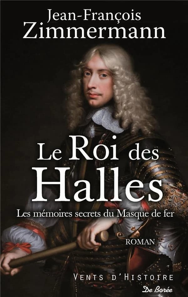 Le roi des Halles : Les mémoires secrets du Masque de fer