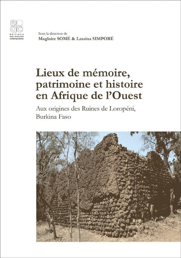 Lieux de mémoire, patrimoine et histoire en Afrique de l'Ouest : aux origines des ruines de Loropéni, Burkina Faso