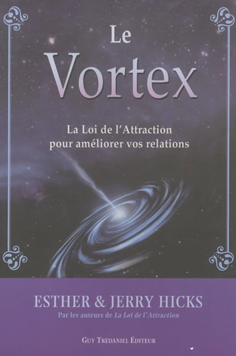 Le vortex : la loi de l'attraction pour améliorer vos relations