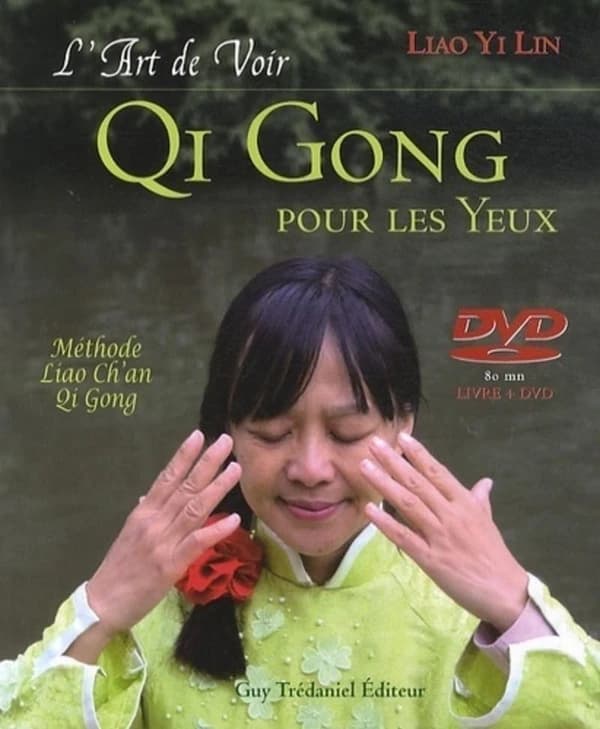 L'art de voir : Qi Gong pour les yeux : méthode Liao Ch'an Qi Gong